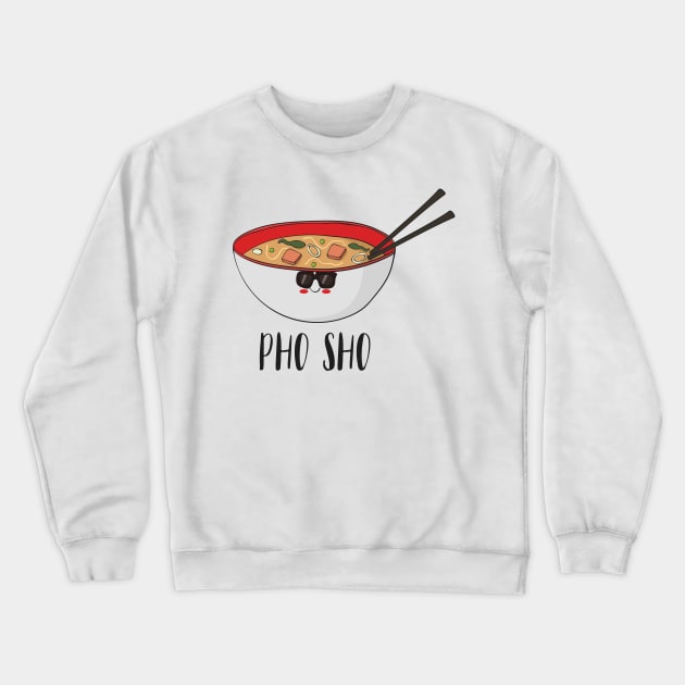 Pho Sho, Funny Vietnamese Food Crewneck Sweatshirt by Dreamy Panda Designs